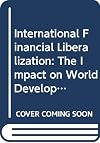 International Financial Liberalization: The Impact on World Development (Discussion Paper)