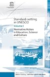 Standard-Setting In Unesco: Normative Action in Education, Science and Culture (Unesco Reference Works) (v. 1)