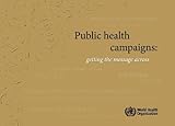 Public health campaigns : getting the message across Public health campaigns : getting the message across
