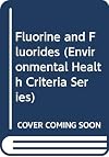 Fluorine and Fluorides (Environmental Health Criteria Series)