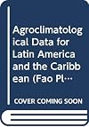 Agroclimatological Data for Latin America and the Caribbean (Fao Plant Production and Protection Series, No 24/F2936)