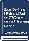 Solar Drying of Fish and Paddy (FAO environment & energy paper)
