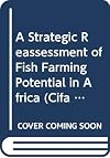 A strategic reassessment of fish farming potential in Africa