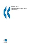 OECD (2004), Space 2030 : Exploring the Future of Space Applications (Full Report and Executive Summary)