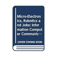 Micro-Electronics, Robotics and Jobs Information Computer Communication Policy, No. 7