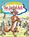 The Jackal Act and other stories(JATAKA TALES) The Jackal Act and other stories(JATAKA TALES)