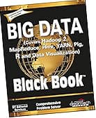 Big Data, Black Book: (Covers Hadoop 2,Map Reduce, Hive,YARN,Pig, R and Data Visualization)