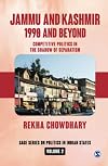 Jammu and Kashmir: 1990 and Beyond: Competitive Politics in the Shadow of Separatism (SAGE Series on Politics in Indian States)