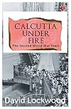 Calcutta under Fire: The Second World War Years