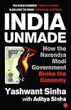 INDIA UNMADE : How the Narendra Modi Government Broke the Economy