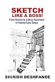 Sketch like a Boss!: From Novice to a Boss Illustrator in Twenty Easy Steps (Pen, Ink and Watercolor Sketching)