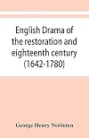 English Drama of the Restoration and Eighteenth Century, 1642-1780.