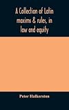 Collection of Latin Maxims & Rules, In Law & Equity • FREE E-BOOK •