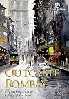 OUTCASTE BOMBAY: CITY MAKING AND THE POLITICS