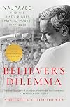 Believer's dilemma : Vajpayee and the Hindu right's path to power, 1977-2018