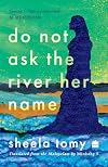 Do Not Ask the River Her Name: From the author of the award-winning Valli