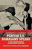 Caste and the crises of dignity; Periyar E. V. ramasamy speaks Caste and the crises of dignity; Periyar E. V. ramasamy speaks