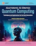 MASTERING AI-DRIVEN QUANTUM COMPUTING: TECHNIQUES AND APPLICATIONS FOR THE NEXT GENERATION (GATE 2026) MASTERING AI-DRIVEN QUANTUM COMPUTING: TECHNIQUES AND APPLICATIONS FOR THE NEXT GENERATION (GATE 2026)