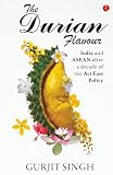 Durian flavour : India and Asean after a decade of the Act East Policy