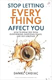 Stop Letting Every Think Affect You: 