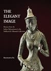 The Elegant Image: Bronzes from the Indian Subcontinent in the Siddharth K. Bhansali Collection
