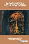 Tagore's Ideas of the New Woman: The Making and Unmaking of Female Subjectivity
