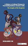 A history of Adivasi women in post-independence Eastern India : the margins of the marginals
