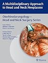 Multidisciplinary Approach to Head and Neck Neoplasms (Otorhinolaryngology-Head and Neck Surgery Series)