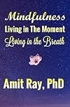 Mindfulness: Living in the Moment Living in the Breath