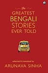 The Greatest Bengali Stories Ever Told