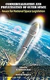 Commercialisation And Privatisation Of Outer Space Issues For National Space Legislation