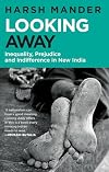 Looking Away: Inequality, Prejudice and Indifference in New India