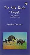 The Silk Road: A Biography: From Prehistory to the Present