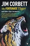 The Fortunate Tiger and Other Close Encounters: Selected Writings