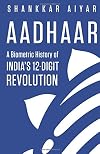 Aadhaar: A Biometric History Of India's 12-Digit Revolution