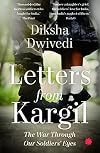 Letters From Kargil: The Kargil war through our soldiers' eyes [Paperback] Diksha Dwivedi
