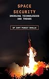 Space Security Emerging Technologies And Trends