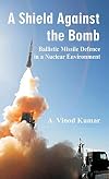 A Shield Against the Bomb: Ballistic Missile Defence in a Nuclear Environment