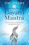 The Hidden Power of Gayatri Mantra: Realize your full potential through daily practice