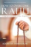 How to overcome Rahu : a unique spiritual perspective on Rahu - the ignorance