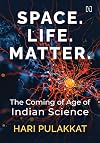 Space, Life, Matter: The Coming of Age of Indian Science