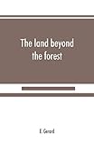 The Land Beyond The Forest Facts Figures And Fancies From Transylvania