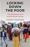 Locking Down the Poor:The Pandemic and India&rsquo;s Moral Centre