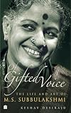 Of Gifted Voice : The Life and Art of M.S.Subbulakshmi