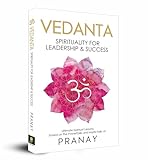VEDANTA: SPIRITUALITY FOR LEADERSHIP & SUCCESS VEDANTA: SPIRITUALITY FOR LEADERSHIP & SUCCESS
