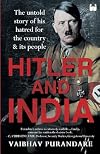 Hitler and India: The Untold Story of his Hatred for the Country and its People