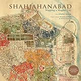 Shahjahanabad: Mapping a Mughal City