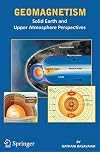 Geomagnetism solid Earth and upper atmosphere perspectives