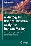 A strategy for using multicriteria analysis in decision-making a guide for simple and complex environmental projects