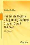 The Linear Algebra A Beginning Graduate Student Ought To Know